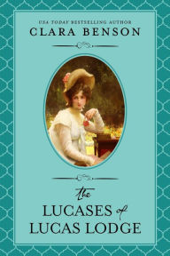 Title: The Lucases of Lucas Lodge, Author: Clara Benson