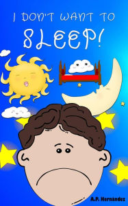 Title: I don't want to sleep!, Author: A.P. Hernández