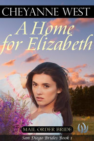 Title: A Home for Elizabeth (San Diego Brides, #1), Author: Cheyanne West