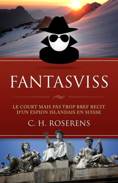 Fantasviss: Le Court mais pas trop Bref Récit d'un Espion Islandais en Suisse (Suisslande, #2)