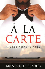 Title: A La Carte (The Restaurant Diaries, #1), Author: Brandon D. Bradley