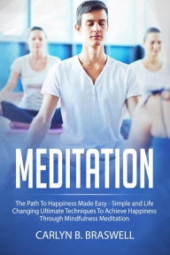 Title: Meditation: The Path to Happiness Made Easy, Author: Carlyn B.Braswell