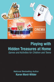 Title: Playing with Hidden Treasures at Home, Games and Activities for Children and Teens, Author: Karen Ward-Wilder