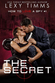 Title: The Secret #1 (How To Love A Spy), Author: Lexy Timms