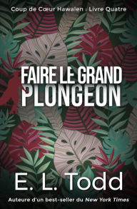 Title: Faire le Grand Plongeon (Coup de Cour Hawaïen, #4), Author: E. L. Todd