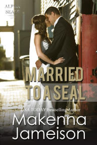 Title: Married to a Seal (Alpha SEALs, #9), Author: Makenna Jameison