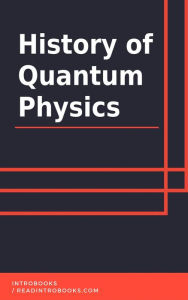 Title: History of Quantum Physics, Author: IntroBooks Team