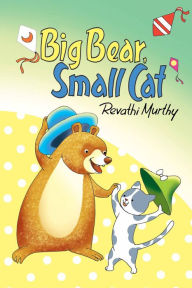 Title: Big Bear,Small Cat, Author: Revathi Murthy