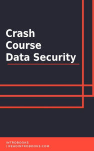 Title: Crash Course Data Security, Author: IntroBooks Team