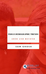 Title: Indian Demographic Trends: 2030 and Beyond, Author: Sam Ghosh