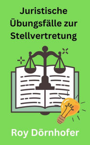 Title: Juristische Übungsfälle zur Stellvertretung, Author: Roy Dörnhofer