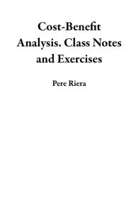 Title: Cost-Benefit Analysis. Class Notes and Exercises, Author: Pere Riera