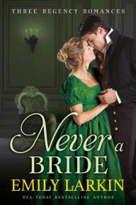 Title: Never A Bride: Three Regency Romances, Author: Emily Larkin