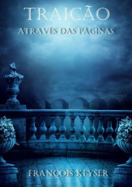 Title: Traição - Através das Páginas - Livro 1 (Wordrealm - Reino das Palavras), Author: Francois Keyser