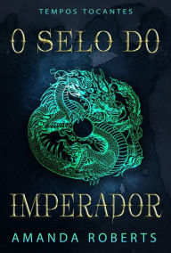 Title: O Selo do Imperador (Tempos Tocantes), Author: Amanda Roberts