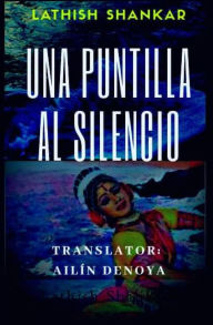 Title: Una Puntilla al Silencio, Author: Lathish Shankar