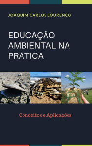 Title: Educação Ambiental na Prática: conceitos e aplicações, Author: Joaquim Carlos Lourenço
