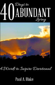 Title: 40 Days to Abundant Living, Author: Paul Blake