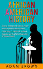 African American History: Slavery, The Underground Railroad, People Including Harriet Tubman, Martin Luther King, Jr., Malcolm X, Frederick Douglass and Rosa Parks [2nd Edition]