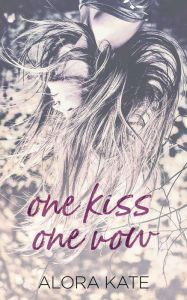 Title: One Kiss One Vow, Author: Alora Kate