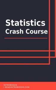 Title: Statistics Crash Course, Author: IntroBooks Team