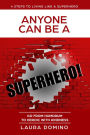 Anyone Can Be A Superhero: Go From Humdrum To Heroic With Kindness (4 Steps to Living Like a Superhero, #1)