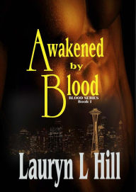 Title: Awakened by Blood (Blood Series, #1), Author: Lauryn L HIll