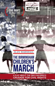 Title: The Birmingham Children's March: A Play About the 1963 Children's Crusade for Civil Rights (Civil Rights Arts Project, #1), Author: Alan Marshall