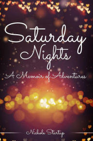 Title: Saturday Nights (A Memoir of Adventures), Author: Nichole Startup