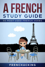 Title: A French Study Guide - 50 Most Used French Verbs, Author: French Hacking