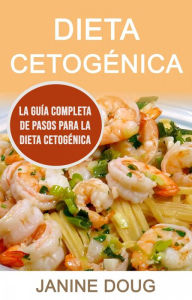 Title: Dieta Cetogénica: La Guía Completa De Pasos Para La Dieta Cetogénica, Author: Janine Doug