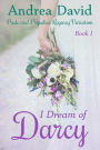 I Dream of Darcy, Book 1: A Pride and Prejudice Regency Variation