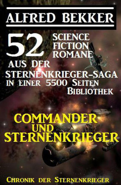 Commander und Sternenkrieger: 52 Science Fiction Romane aus der Sternenkrieger-Saga in einer 5500 Seiten Bibliothek (Alfred Bekker's Chronik der Sternenkrieger, #5500)