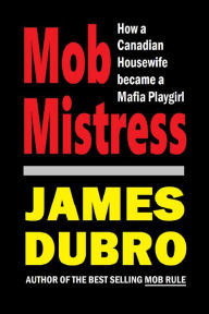 Title: Mob Mistress, Author: James Dubro