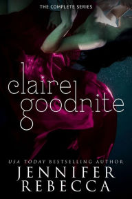 Title: The Complete Claire Goodnite Series, Author: Jennifer Rebecca