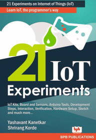 Title: 21 IoT Experiments, Author: Yashavant Kanetkar