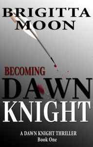 Title: Becoming Dawn Knight, Author: Brigitta Moon