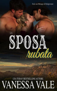 Title: La sposa rubata (Serie sui Ménage di Bridgewater, #7), Author: Vanessa Vale