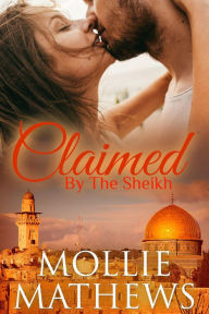 Title: Claimed by the Sheikh #2 (The Sheikhs Untamed Brides), Author: Mollie Mathews