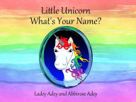 Title: Little Unicorn - What's Your Name?, Author: Ladey Adey