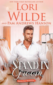 Title: The Stand-in Groom (Wrong Way Weddings, #3), Author: Lori Wilde