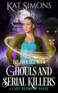 Title: The Trouble with Ghouls and Serial Killers (Cary Redmond, #2), Author: Kat Simons