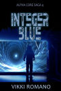 Integer Blue (Alpha Core Saga, #4)