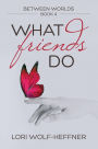 What Friends Do (Between Worlds, #4)
