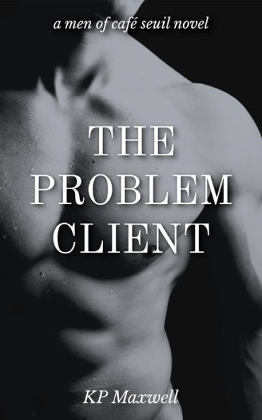 The Problem Client (Men of Café Seuil, #1)