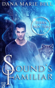 Title: Sound's Familiar (Terra Noctem, #1), Author: Dana Marie Bell