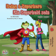 Title: Being a Superhero Ein Superheld sein (English German Bilingual Collection), Author: Liz Shmuilov