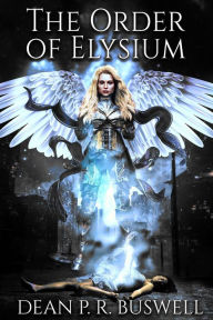 Title: The Order of Elysium (The Aetheric Wars Trilogy, #1), Author: Dean P.R. Buswell