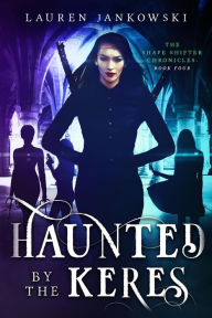 Title: Haunted by the Keres (The Shape Shifter Chronicles, #4), Author: Lauren Jankowski