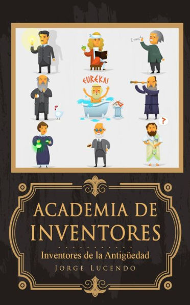Academia de Inventores - Inventores de la Antigüedad